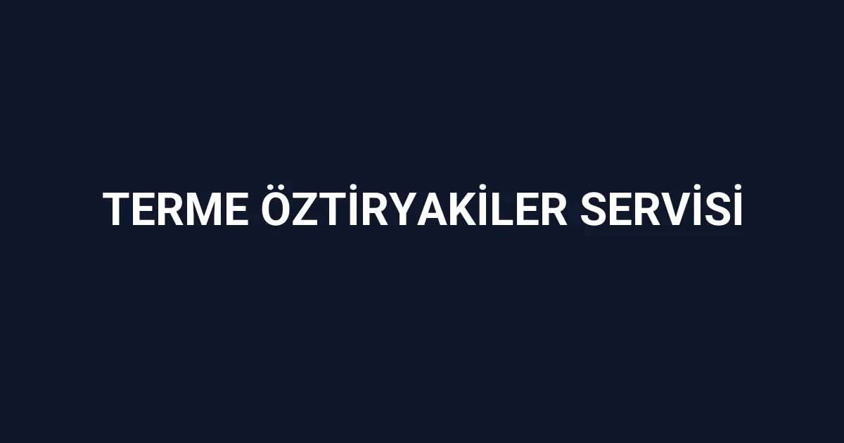 Terme Öztiryakiler Servisi